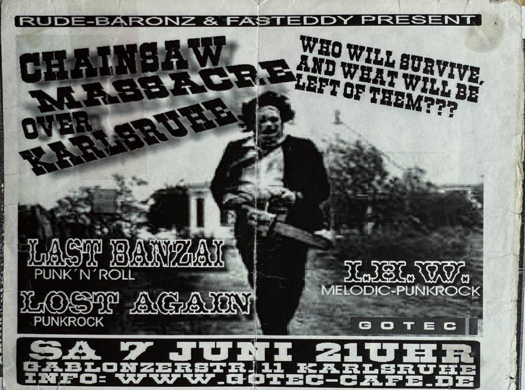 Gotec, Gablonzerstraße 11, Karlsruhe - Chainsaw Massacre over Karlsruhe mit Last Banzai, Lost again und I.H.W. am 7 Juni. (Flyer)