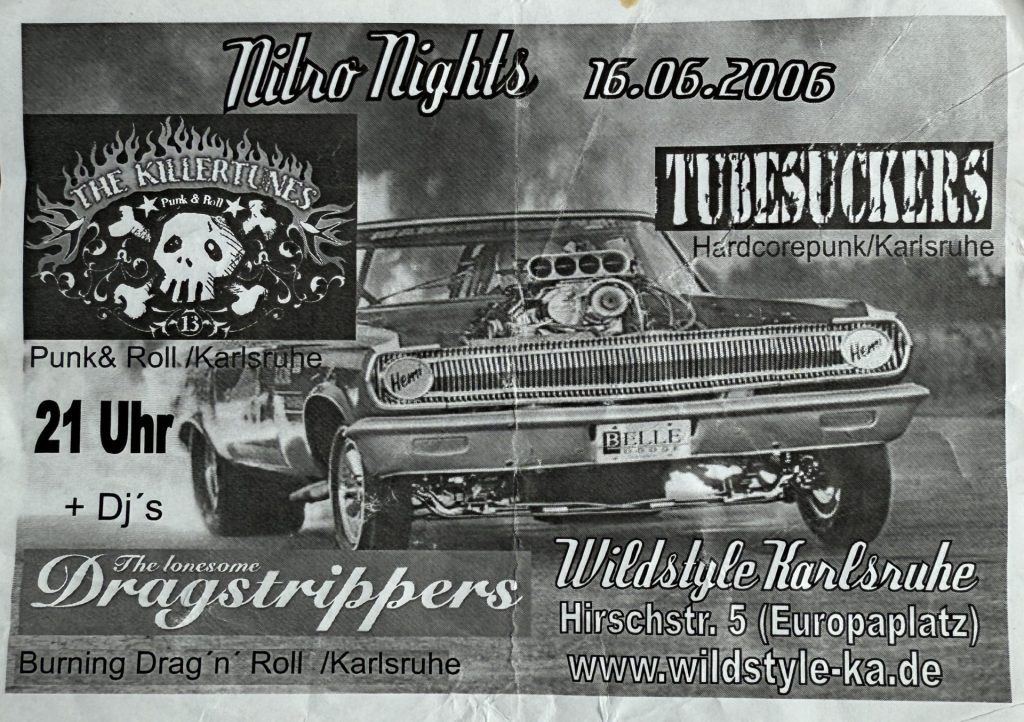 Wildstyle Karlsruhe, Hirschstraße 5 (nähe Europaplatz) Nitro Nights 16.06.2006 Konzert mit The Tubesuckers, The Killertunes, DJ's The lonsome Dragstrippers am 16.06.2006