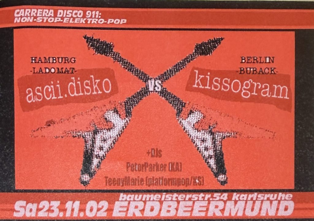 Carrera Disco 911: Non-Stop-Elektro-Pop - Hamburg-Ladomat: ASCII-Disko - Berlin Buback: Kissogram -+ DJs Peter Park (KA) und Teeny Marie (Platformpop/KS) am 23.11.2002 in der Baumeisterstraße 54 in Karlsruhe im Erdberrmund