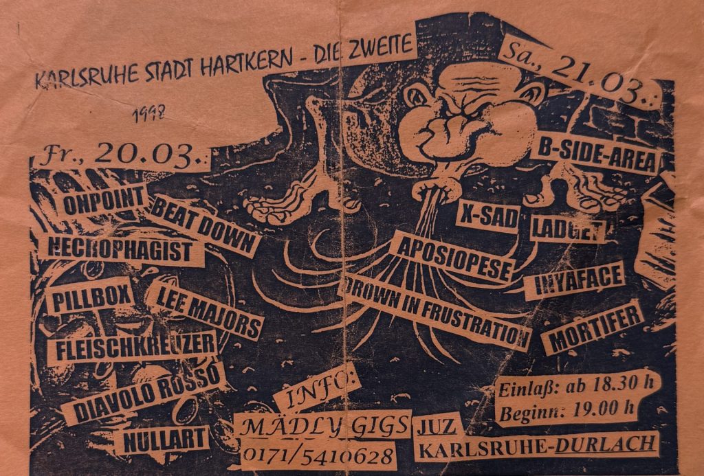 Karlsruhe Stadt Hartkern - Die Zweite im Jugendzentrum Durlach am 20.03. (?) bis Sa. 21.03.(?) mit Onpoint, Beat Down, Necrophagist, Pillbox, Lee Majors, Fleischkreuzer, Diavolo Rosso, Nullart, B-Side-Area, X-Sad, Ladget, Aposiopese, Drown in Frustration, Mortifer