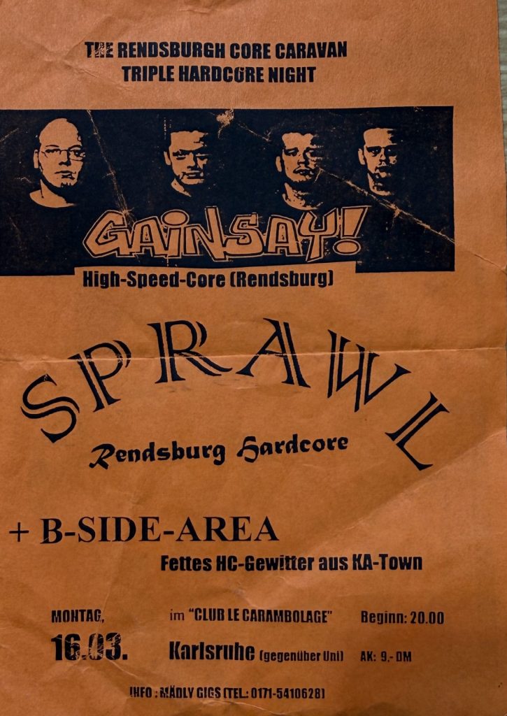 The Rendsburgh Core Caravan Triple Hardcore Night, Gainsay (High-Speed-Core - Rendsburg), Sprawl (Rendsburg Hardcore) + B-Side Area , Montag 16.03. Carambolage, Karlsruhe