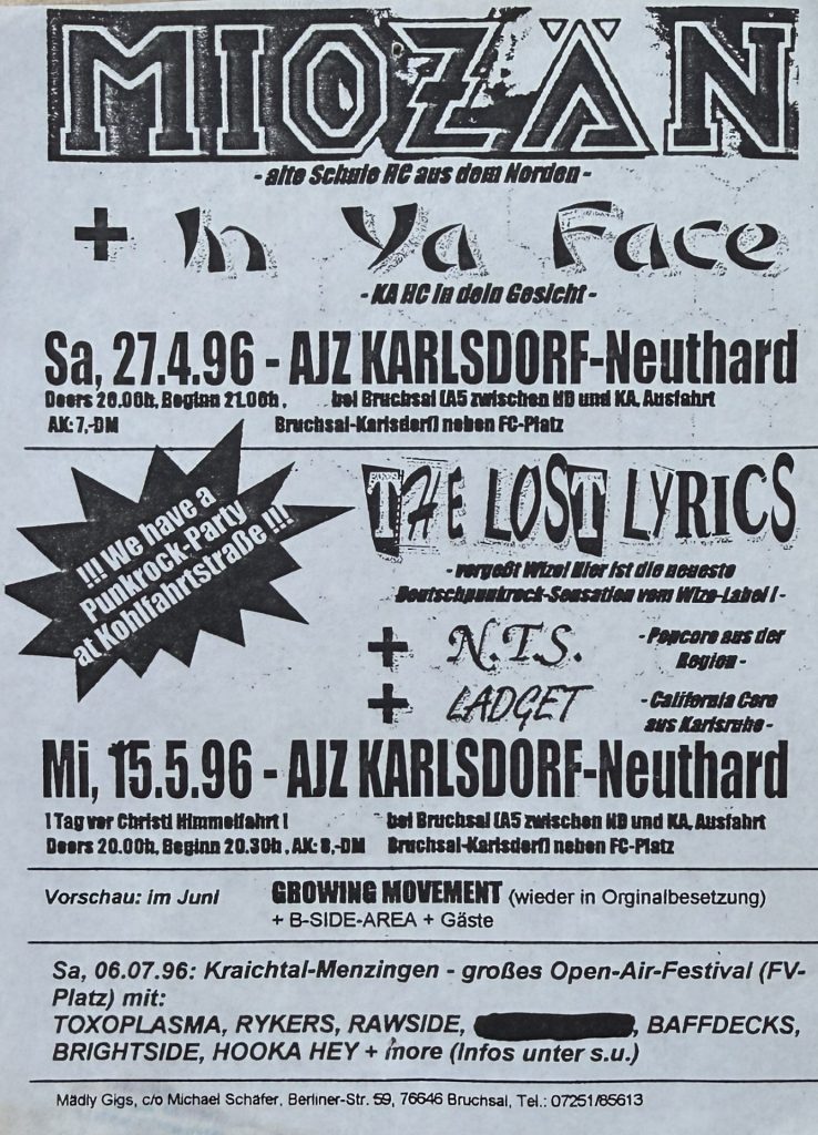 Miozän, Inyaface im Jugendzentrum Karlsdorf Neuthard am 27.04.1996 und the lost lyrics , sowie NTS und Ladget im Jugendzentrum Karlsdorf-Neuthard am 15.5.1996, am 06.07.1996 in Kraichtal-Menzingen ein großes Open Air Festival mit Toxoplama, Rykers, Rawsikde, Baffdecks, Brightside, Hooka Hey