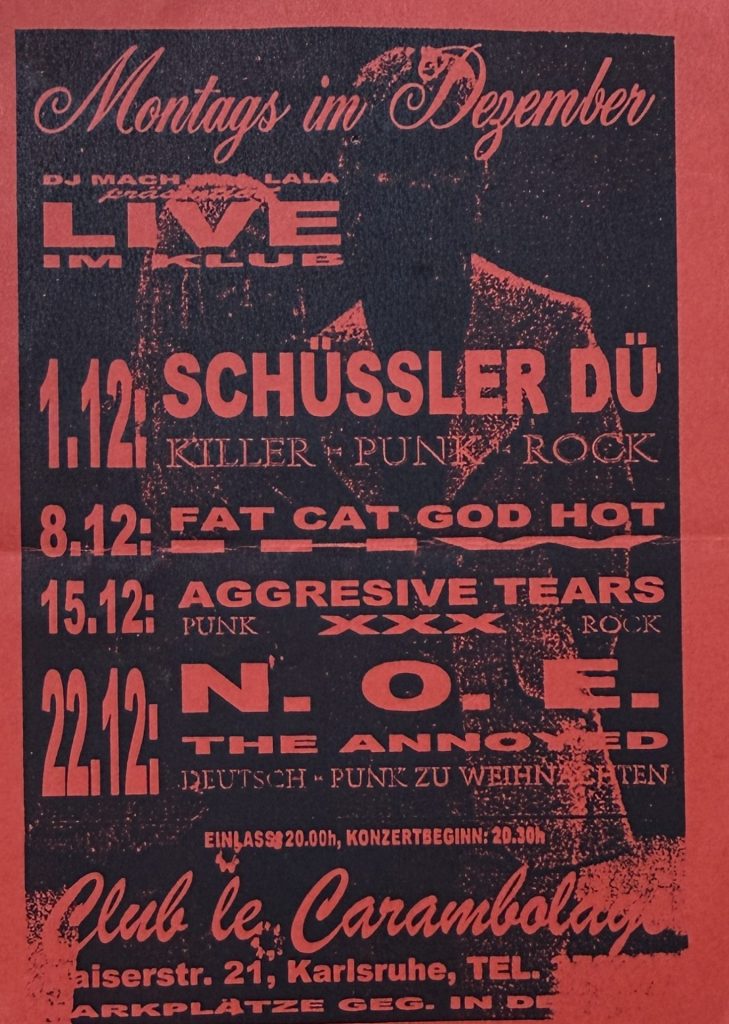 Montags im Dezember, 1.12 Schüssler Dü, 8.12, Fat Cat God Hot, IHW, 15.12 . Agressive Tears, 22.12 N.O.E. The Annoyed im Club le Carambolage