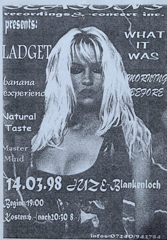 Seasons Recordings & Concerts inc. presents: Ladget,What it was, Banana Experience, Morning before, Natural Taste, Master Mind im Jugendzentrum Blankenloch am 14.03.1998