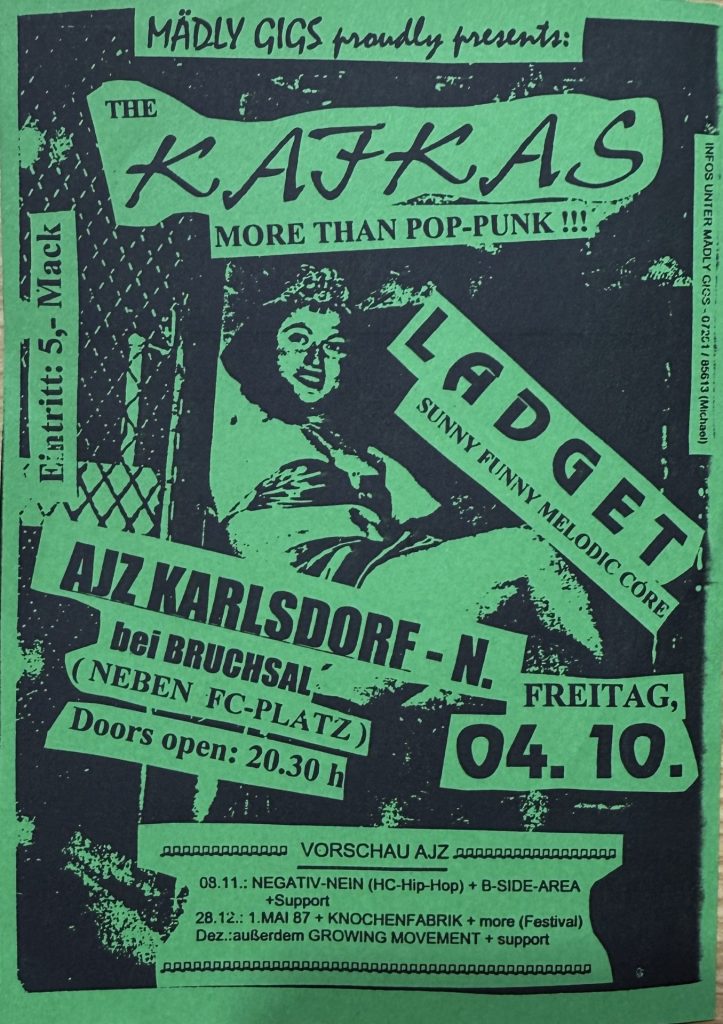 Mädly Gigs proudly presents The Kafkas, Ladget, im AJZ Karlsdorf Neuthard am 4.10. Vorschau auf 08.11. mit Negative-Nein und B-Side Area, sowie am 28.12 mit 1.Mai 87 und Knochenfabrik, sowie Growing Movement im Dezember