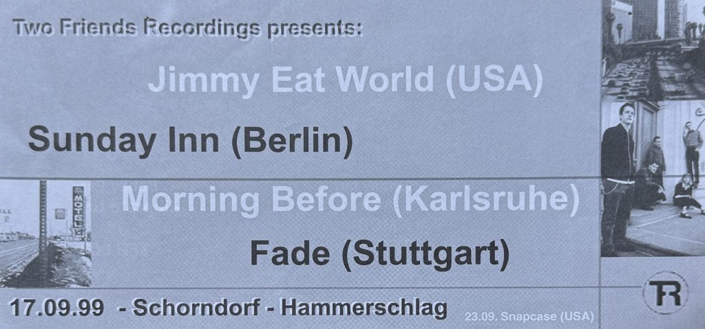 Two Friends Recordings presents: Jimmy eat world, Sunday Inn, Morning Before, Fade am 17.09.1999