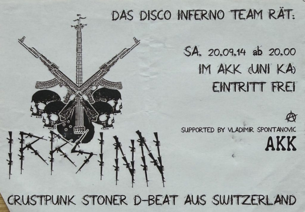 Das Disco Inferon Team rät: Samstag 20.09.2014 ab20:00 im AKK (Uni KA)  Irrsinn - Crustpunk Stoner D-Beat aus Switzerland - Supported by Vladimir Spontanovic