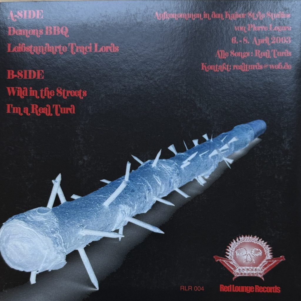 Real Turds - Demons BBQ/Leibstandarte Traci Lords/ Wild in the Streets/ I'm a Real Turd