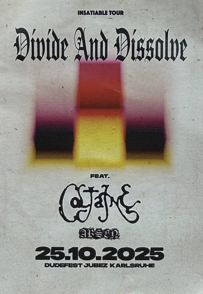 Insatiable Tour - Divide and Dissolve feat. Coltaine , Arsen am 25.10.2025 Dudefest im Jubez Karlsruhe