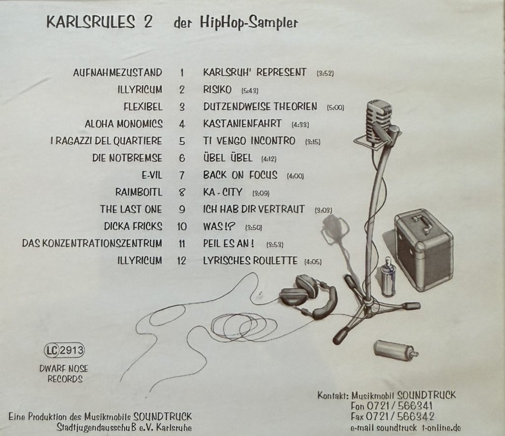 Karlsrules 2 der HipHop-Sampler - 1.Aufnahmezustand - Karlsruh' represent - 2.Illyricum - Resiko - 3.Flexibel - Dutzendweise Theorien - 4.Aloha Monomics - Kastanienfahrt - 5. I Ragazzi del Quartiere - Ti Vengo Incontro - 6.Die Notbremse -Übel Übel - 7.E-Vil -Back on Focus - 8.Raimboitl - KA-City - 9. The Last One - Ich habe dir vertraut - 10. Dicka Fricks - Was!? - 11. Das Konzentrationszentrum - Peil es an! - 12. Illyricum - Lyrisches Roulette