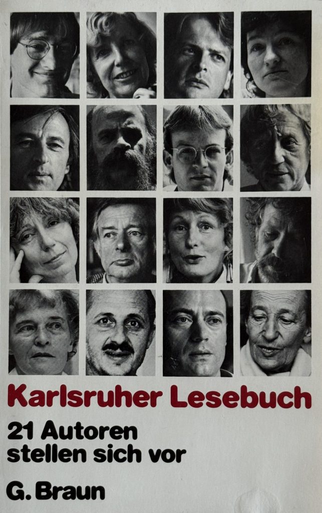 Karlsruher Lesebuch - 21 Autoren stellen sich vor vom G.Braun Verlag . Herausgegeben von Ulrich Zimmermann, Fotos von Peter Lober mit Beiträgen von Kuno Bärenbold, Christine Eigel, Irene Fischer-Nagel, Walter Helmut Fritz, Renate Gleis, Andrea Gnam, Heimat Hasters, Harald Hurst, Matthias Kehle, Regina Kress-Fricke, Matthias Kühn, Hans Landthaler, Roland Lang, Peter Lober, Doris Lott, Werner Moser, Lotte Paepcke, Else Rein, Michael Rickert, Thomas Orlando Zutavern ISBN-3-7650-8059-4