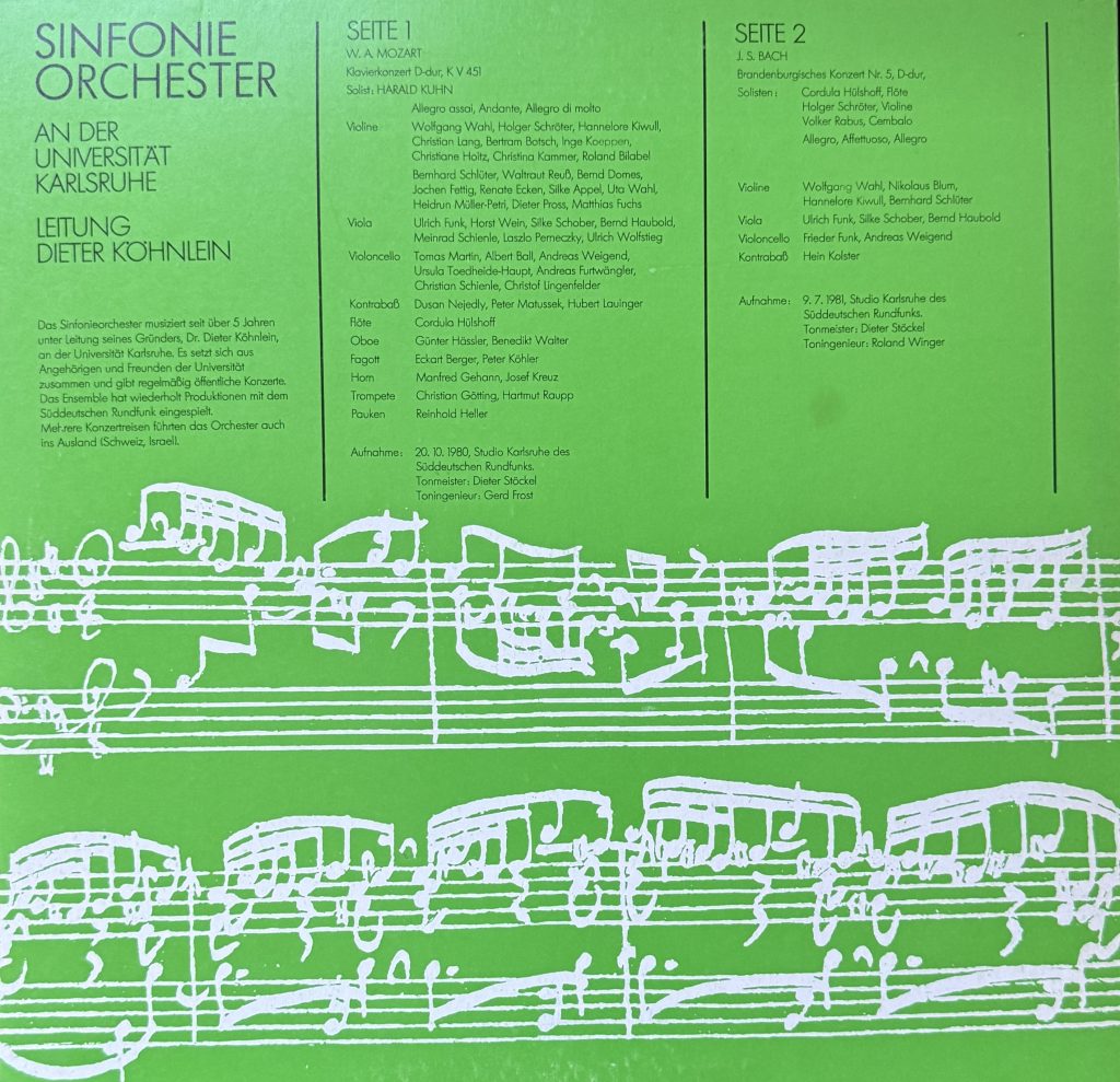 Sinfonie Orchester an der Universität Karlsruhe (Leitung: Dieter Köhnlein) - W.A. Mozart (Klavierkonzert D-Dur, K V 451, Solist: Harald Kuhn) J.S.Bach (Brandenburgisches Konzert Nr.5, D-Dur, Solisten: Corudla Hülshoff, Flöte,  Holger Schröter, Violine,  Volker Rabus, Cembalo) - Rückseite