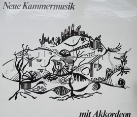 Neue Kammermusik mit Akkordon von Harald Heilmann, Ursula Henrietta Euteneuer-Rohrer und August Schmelzer (mit Teodoro Anzellotti, Manfred Rohrer, Rosweitha Groß und Cornelia Rau und Heinz Huber) Neue Kammermusik mit Akkordon von Harald Heilmann, Ursula Henrietta Euteneuer-Rohrer und August Schmelzer (mit Teodoro Anzellotti, Manfred Rohrer, Rosweitha Groß und Cornelia Rau und Heinz Huber)