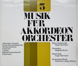Akkordeon-Konzert-Ensemble des Badischen Konservatorium Karlsruhe - 5 Musik für Akkordeon Orchester -Kleine Alpenmusik: Hugo Herrmann - Concertino: Siegfried Borris - Irland-Suite: Hugo Herrmann - Konzertante Musik Eberhard Ludwig Wittmer Akkordeon-Konzert-Ensemble des Badischen Konservatorium Karlsruhe - 5 Musik für Akkordeon Orchester -Kleine Alpenmusik: Hugo Herrmann - Concertino: Siegfried Borris - Irland-Suite: Hugo Herrmann - Konzertante Musik Eberhard Ludwig Wittmer