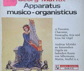 Andreas Schröder - Georg Muffat - Apparatus musico- oganisticus - 12 Toccaten, Chaconne, Passacaglia, Aria und Ictus für Orgel (Andreas Schröder an historischen Orgeln im badischen Raum von Silbermann, Martin, Stieffel u.a.) Andreas Schröder - Georg Muffat - Apparatus musico- oganisticus - 12 Toccaten, Chaconne, Passacaglia, Aria und Ictus für Orgel (Andreas Schröder an historischen Orgeln im badischen Raum von Silbermann, Martin, Stieffel u.a.)