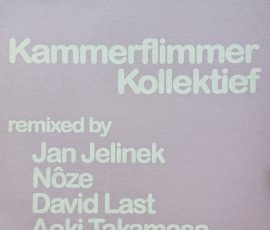 Kammerflimmer Kollektief - remixed by Jan Jelinek, Noze, David Last, Aoki Takamasa Kammerflimmer Kollektief - remixed by Jan Jelinek, Noze, David Last, Aoki Takamasa